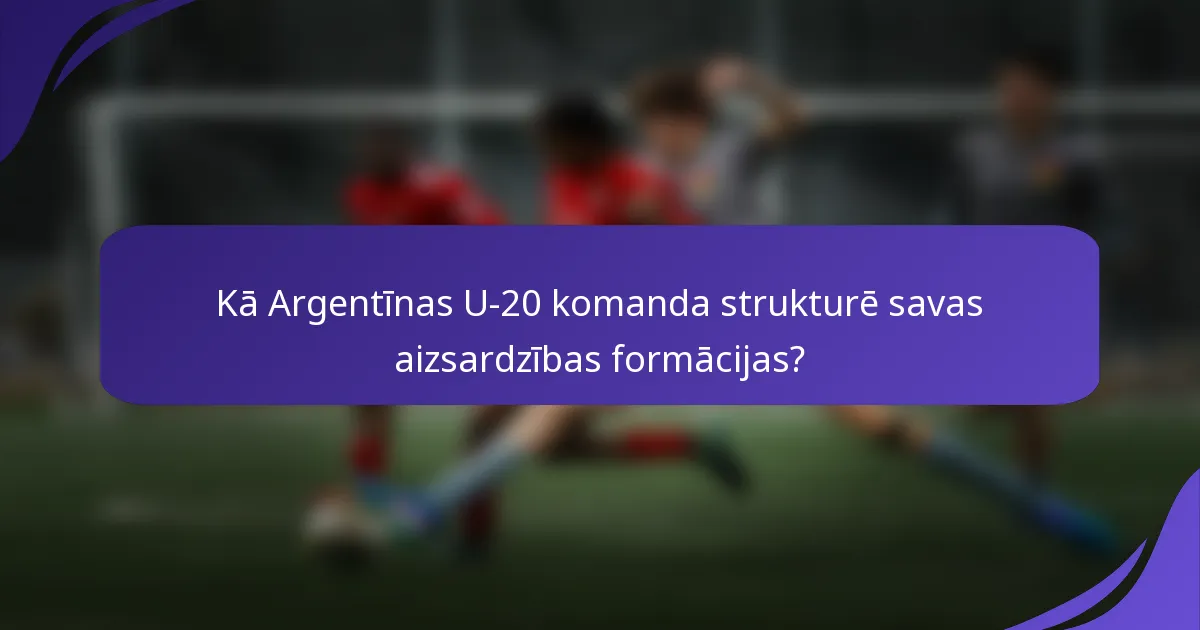 Kā Argentīnas U-20 komanda strukturē savas aizsardzības formācijas?