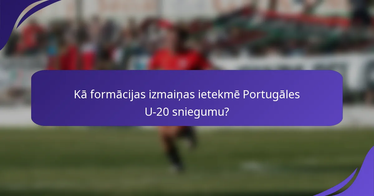 Kā formācijas izmaiņas ietekmē Portugāles U-20 sniegumu?
