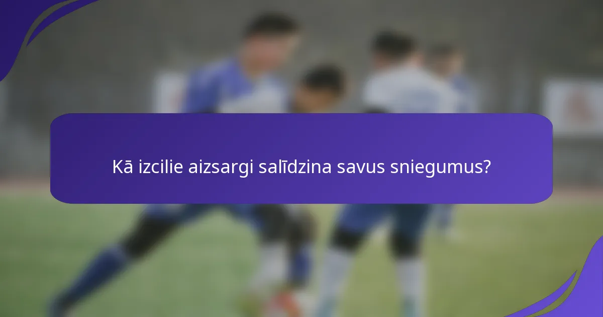 Kā izcilie aizsargi salīdzina savus sniegumus?