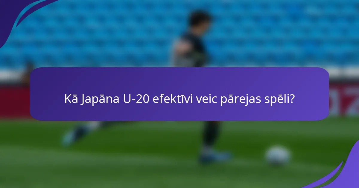Kā Japāna U-20 efektīvi veic pārejas spēli?