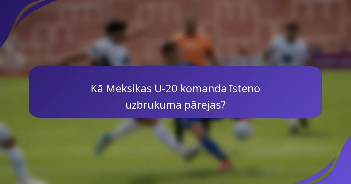 Kā Meksikas U-20 komanda īsteno uzbrukuma pārejas?