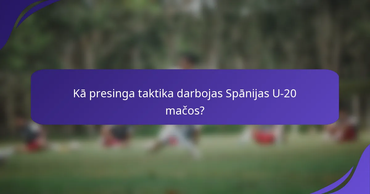 Kā presinga taktika darbojas Spānijas U-20 mačos?