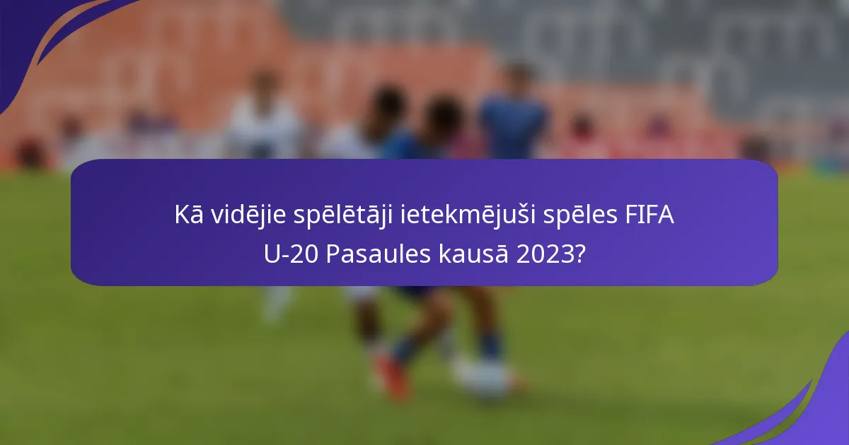 Kā vidējie spēlētāji ietekmējuši spēles FIFA U-20 Pasaules kausā 2023?