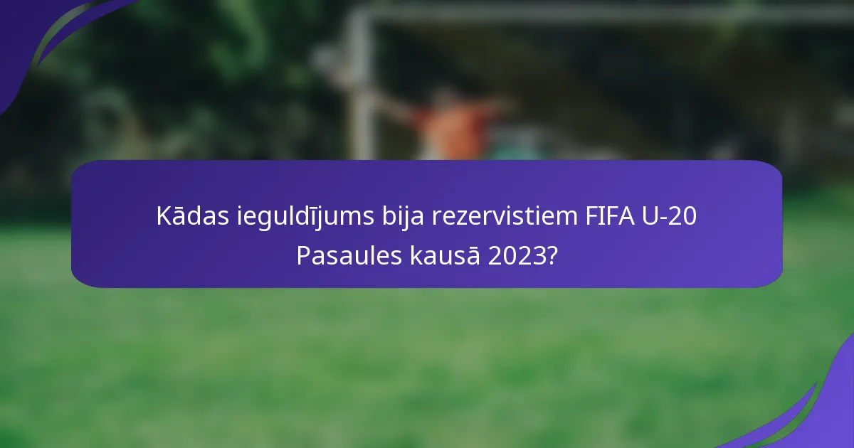 Kādas ieguldījums bija rezervistiem FIFA U-20 Pasaules kausā 2023?