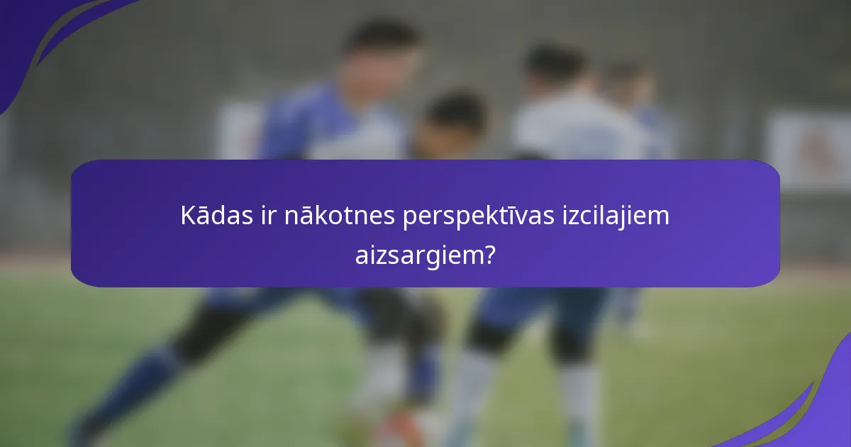 Kādas ir nākotnes perspektīvas izcilajiem aizsargiem?