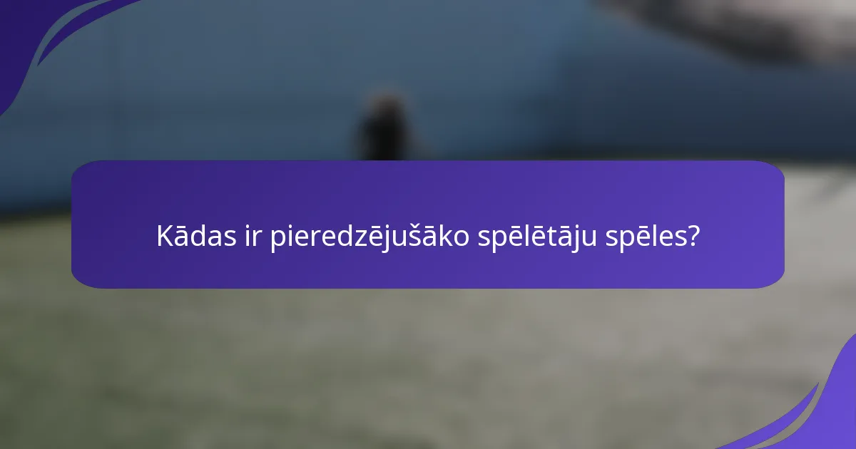 Kādas ir pieredzējušāko spēlētāju spēles?