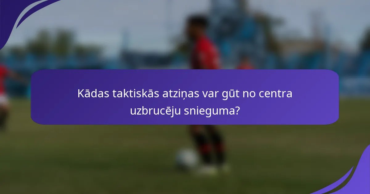 Kādas taktiskās atziņas var gūt no centra uzbrucēju snieguma?