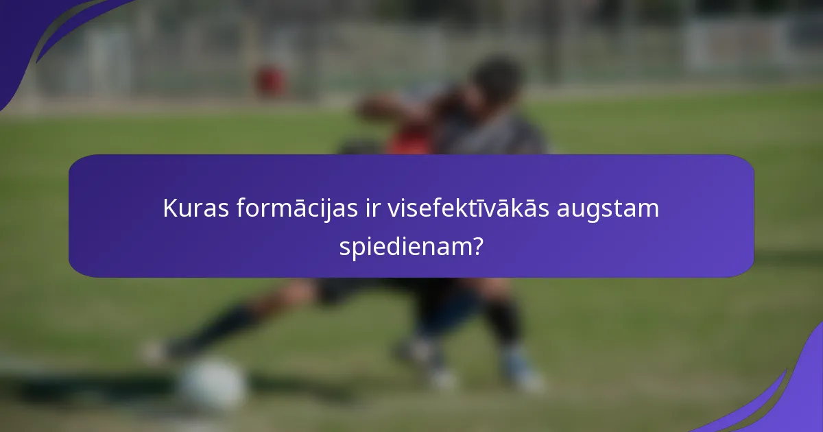 Kuras formācijas ir visefektīvākās augstam spiedienam?