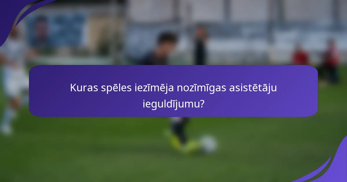 Kuras spēles iezīmēja nozīmīgas asistētāju ieguldījumu?