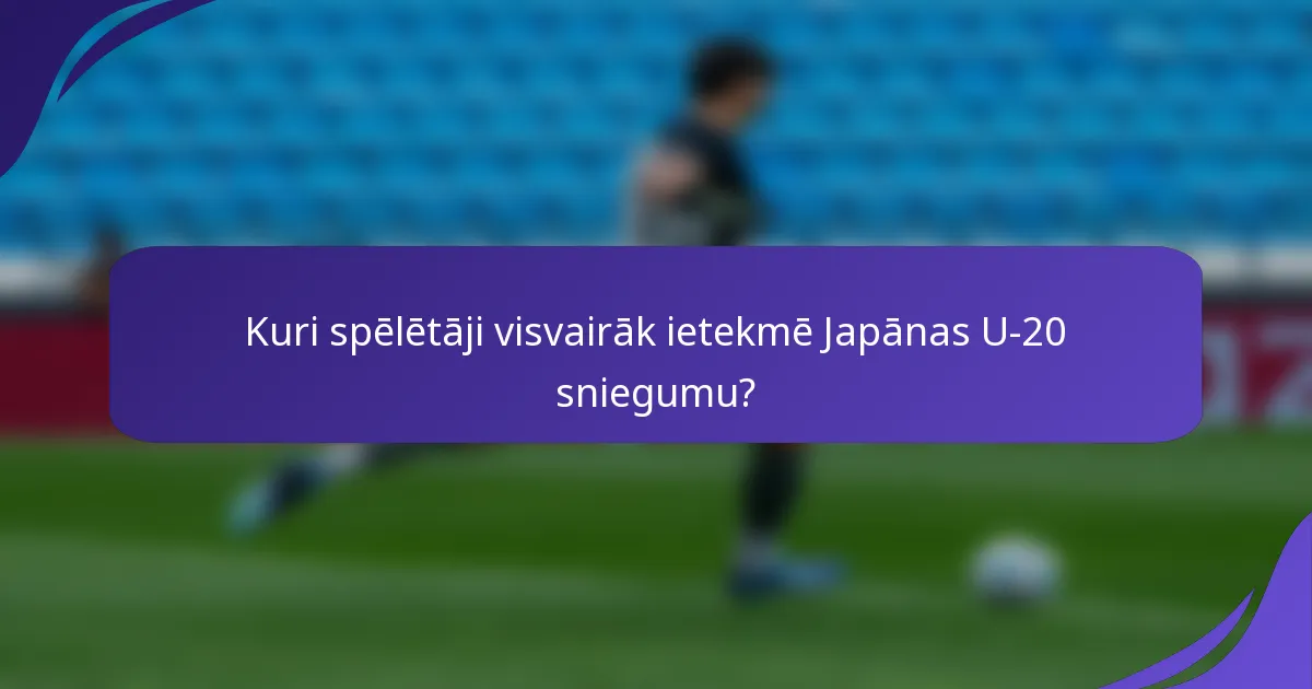 Kuri spēlētāji visvairāk ietekmē Japānas U-20 sniegumu?